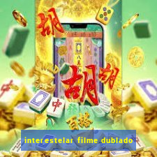 interestelar filme dublado